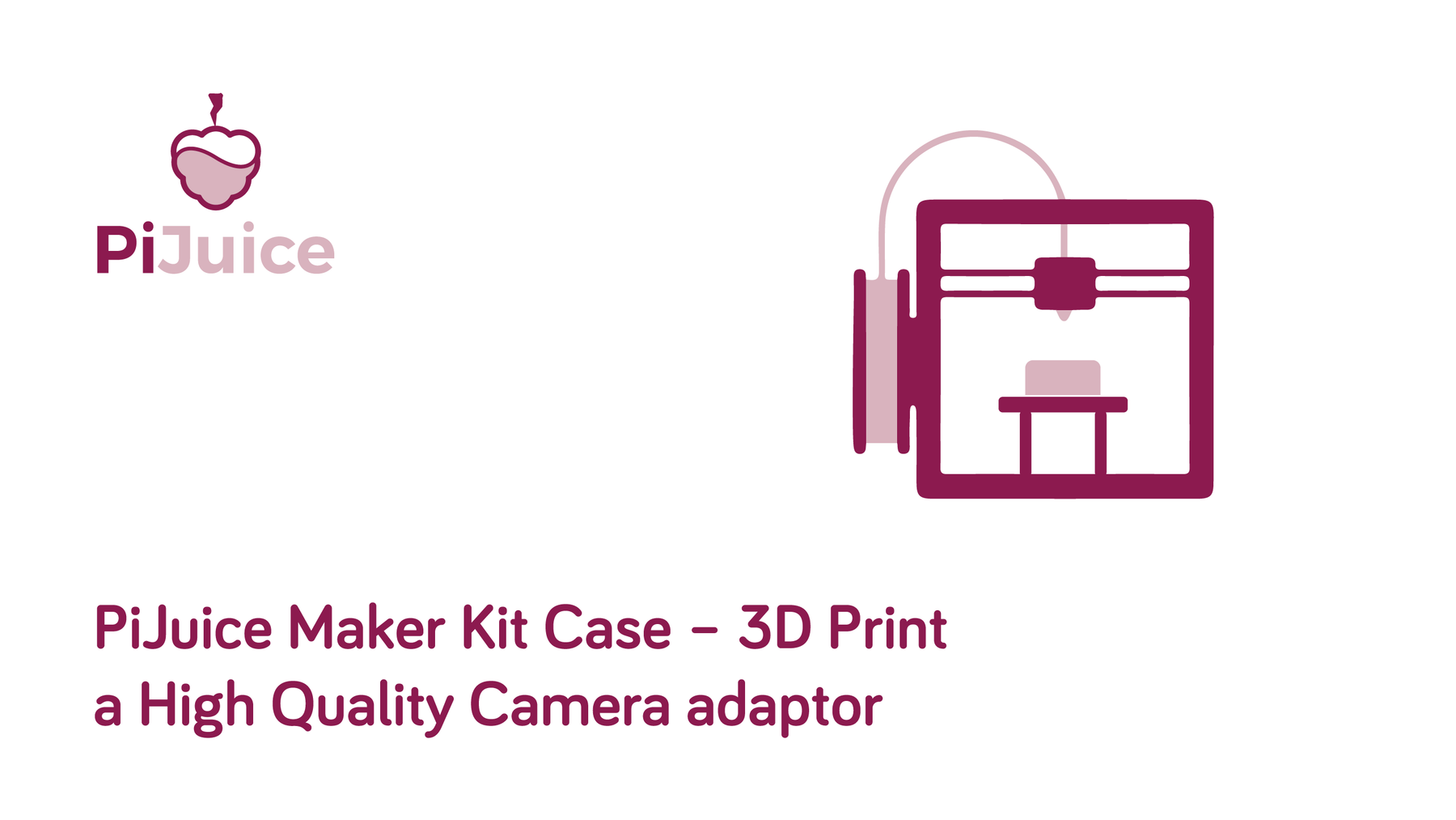 PiJuice Maker Kit Case – 3D Print a High Quality Camera adaptor